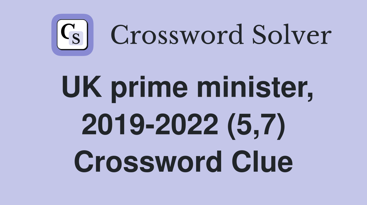 UK prime minister, 2019-2022 (5,7) Crossword Clue
