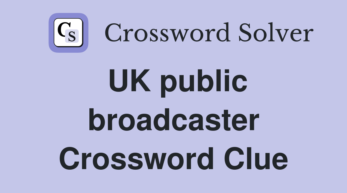 UK public broadcaster Crossword Clue