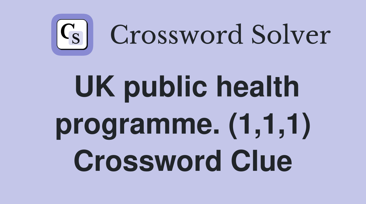 UK public health programme. (1,1,1) Crossword Clue