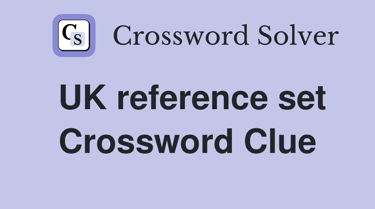 UK reference set Crossword Clue