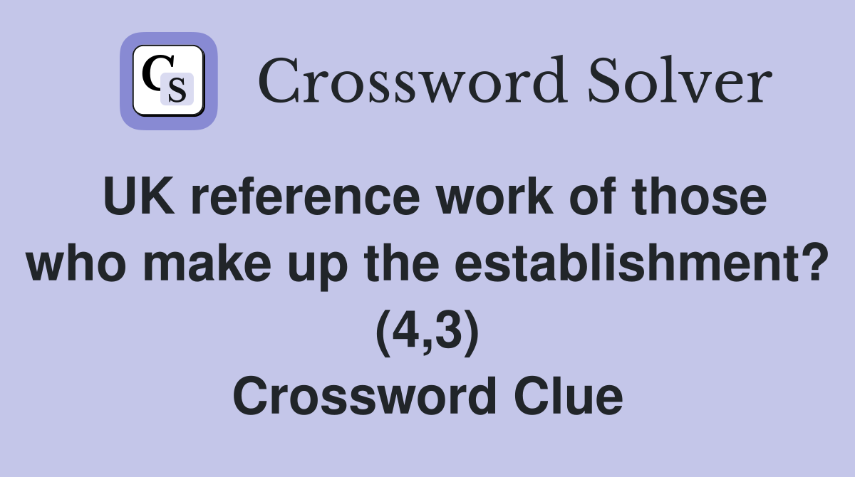 UK reference work of those who make up the establishment? (4,3) Crossword Clue