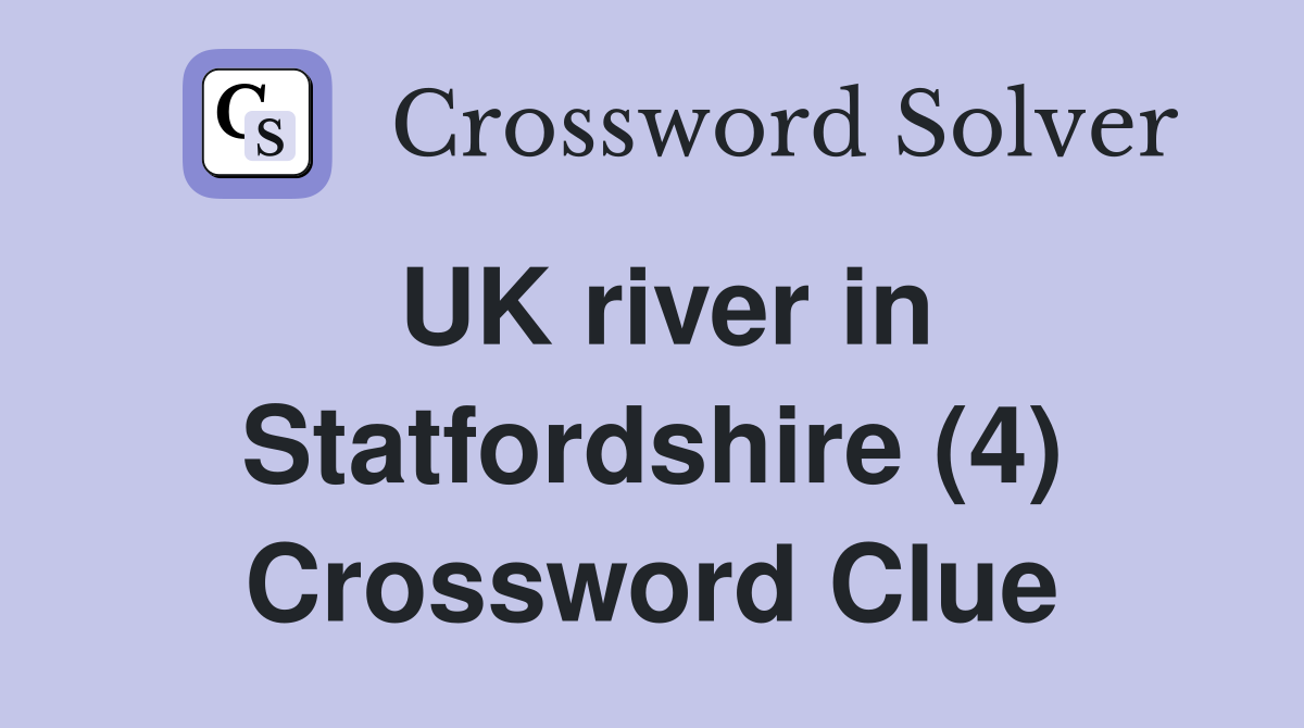 UK river in Statfordshire (4) Crossword Clue
