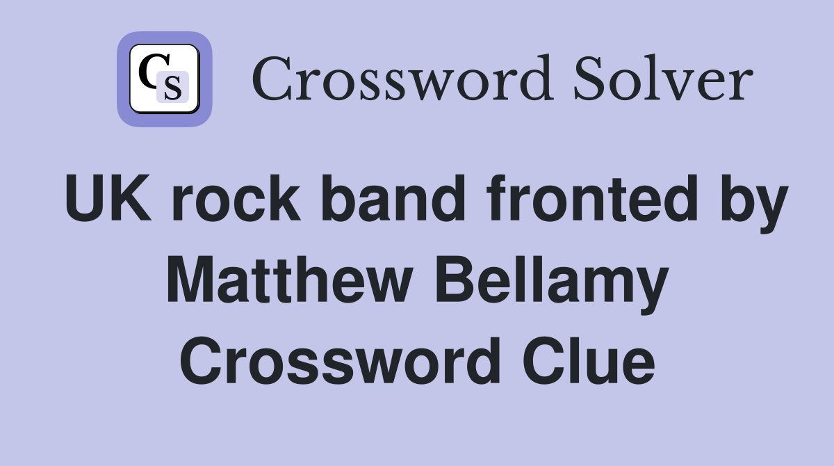 UK rock band fronted by Matthew Bellamy Crossword Clue