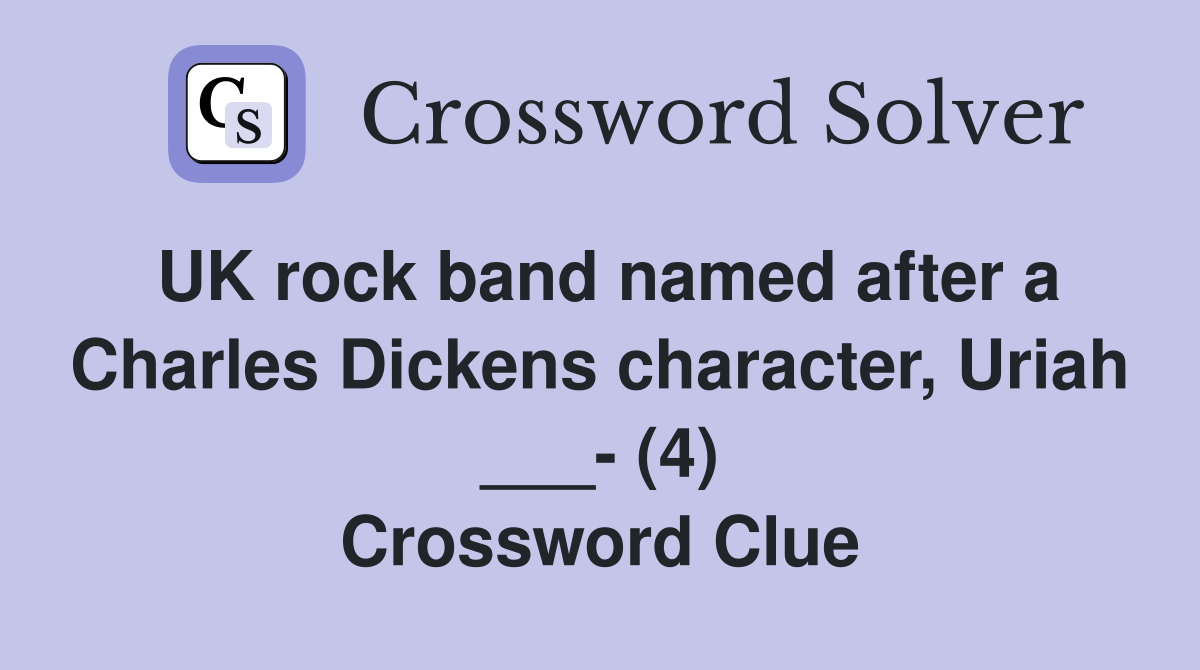 UK rock band named after a Charles Dickens character, Uriah ___- (4) Crossword Clue