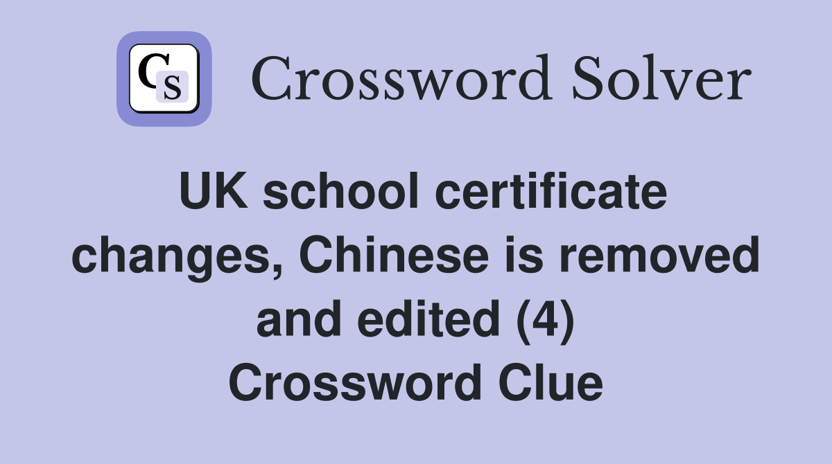 UK school certificate changes, Chinese is removed and edited (4) Crossword Clue