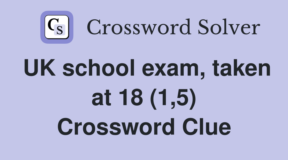UK school exam, taken at 18 (1,5) Crossword Clue