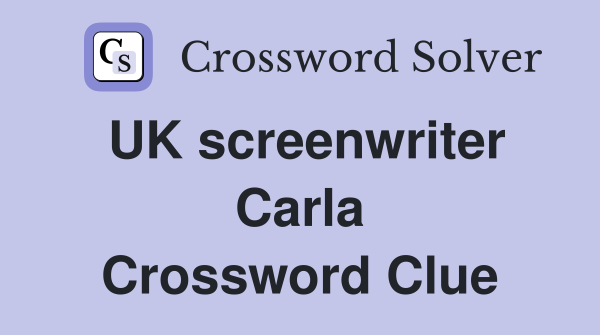 UK screenwriter Carla Crossword Clue