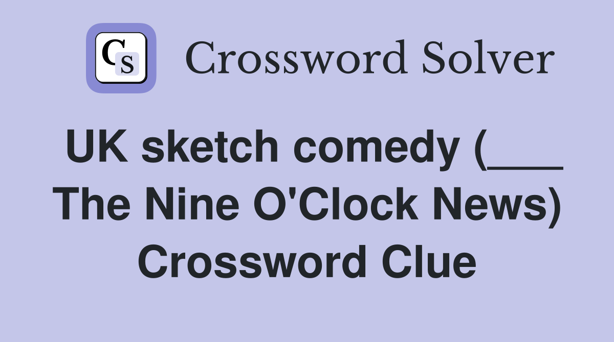 UK sketch comedy (___ The Nine O'Clock News) Crossword Clue