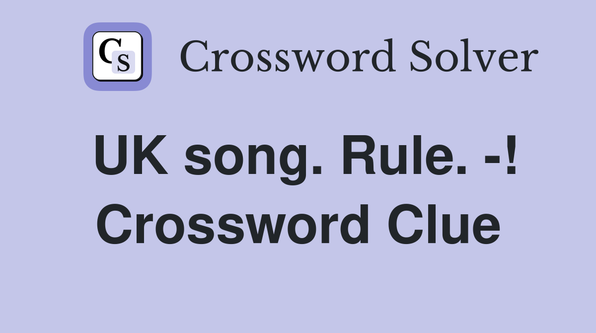 UK song. Rule. -! Crossword Clue