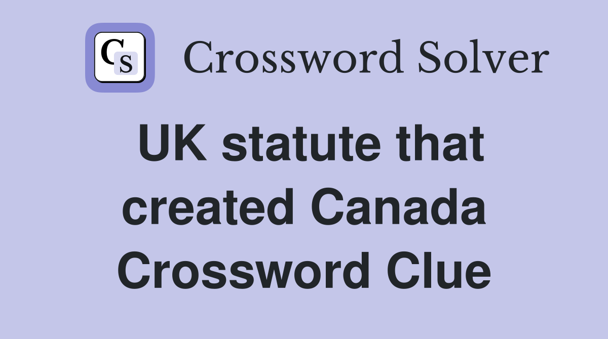 UK statute that created Canada Crossword Clue