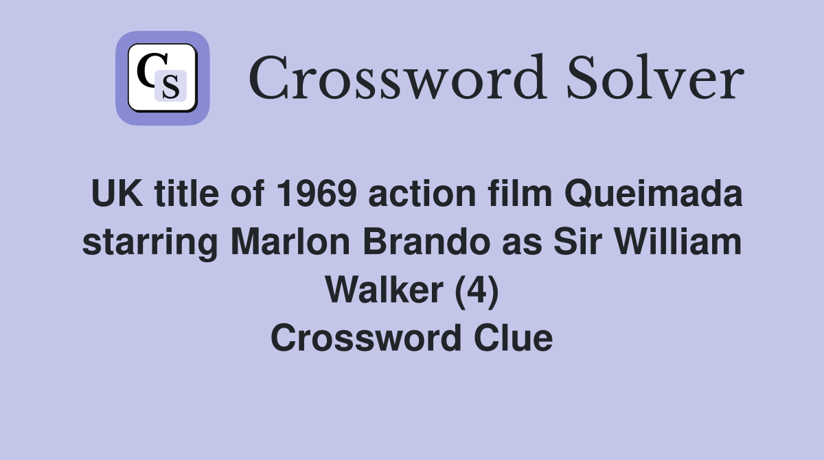 UK title of 1969 action film Queimada starring Marlon Brando as Sir William Walker (4) Crossword Clue