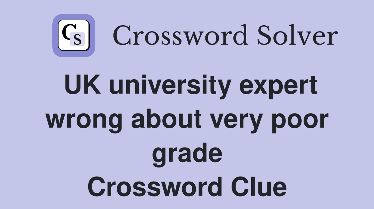 UK university expert wrong about very poor grade Crossword Clue