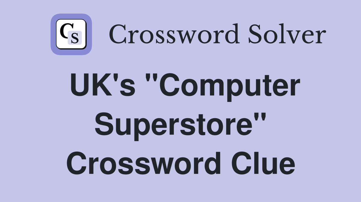 UK's "Computer Superstore" Crossword Clue