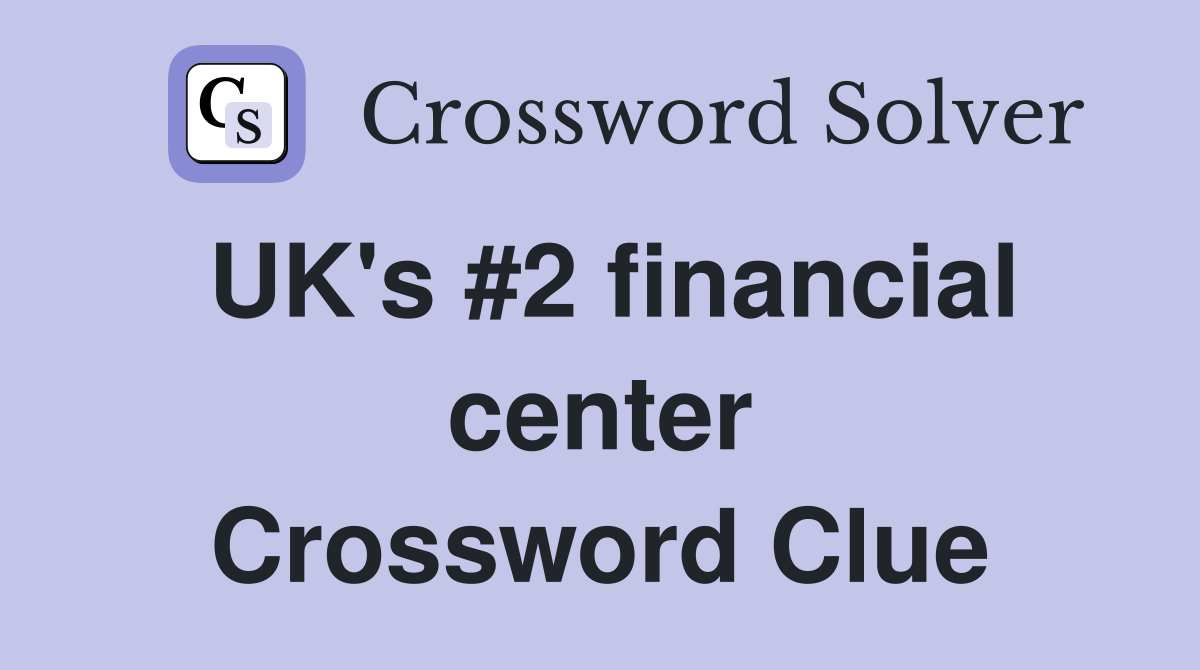 UK's #2 financial center Crossword Clue