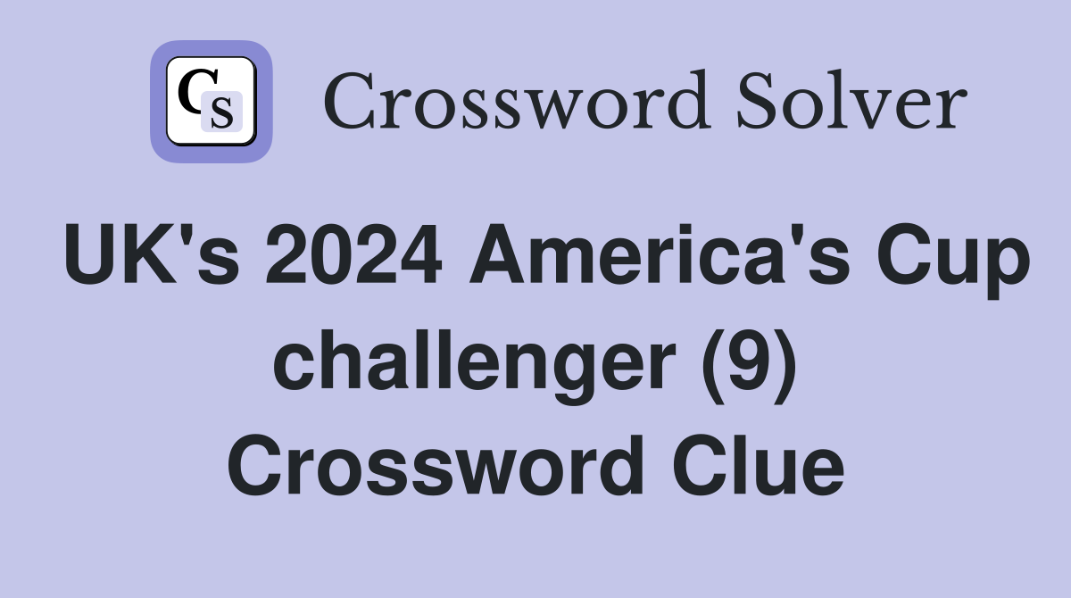 UK's 2024 America's Cup challenger (9) Crossword Clue