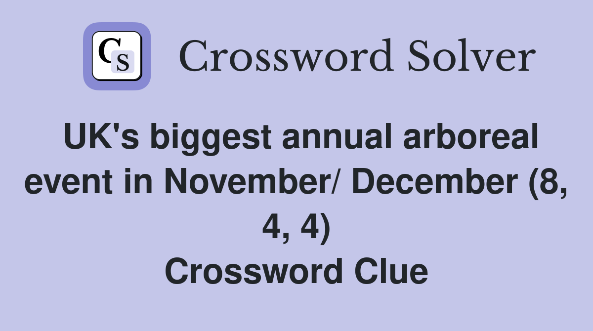 UK's biggest annual arboreal event in November/ December (8, 4, 4) Crossword Clue