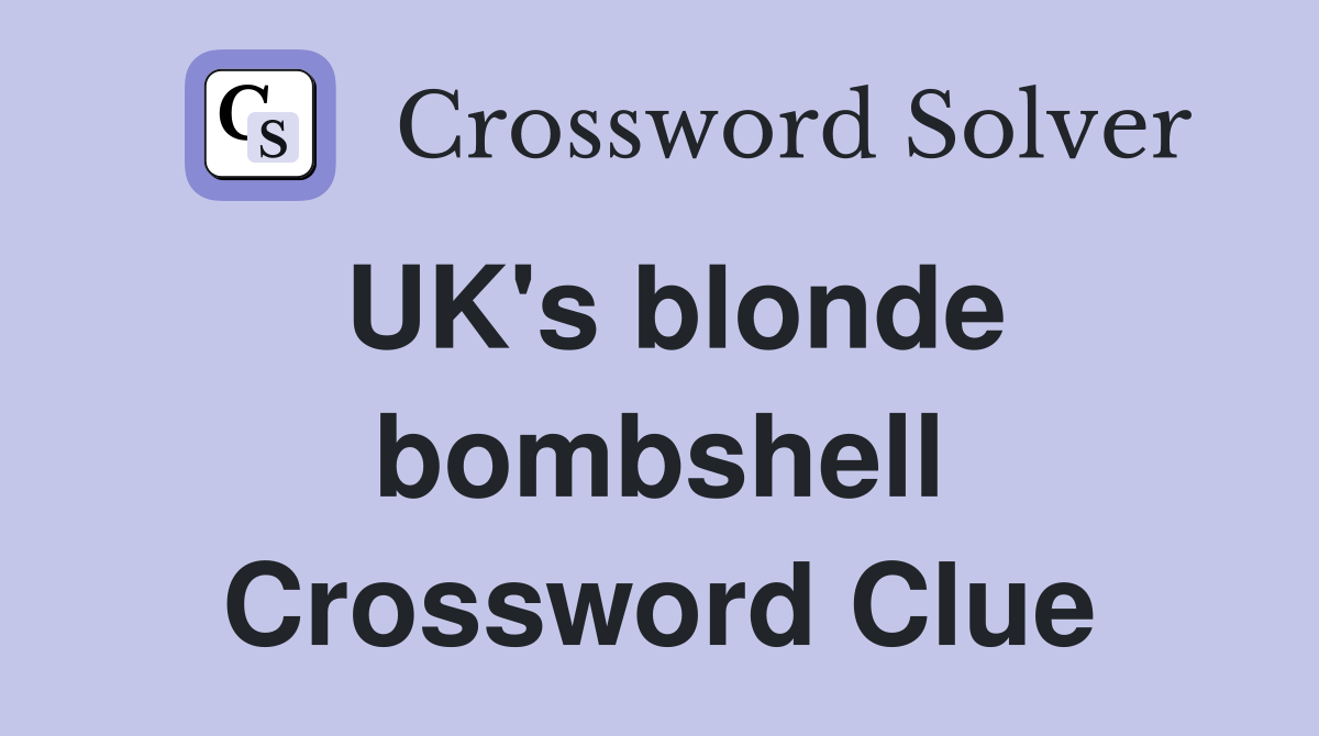 UK's blonde bombshell Crossword Clue