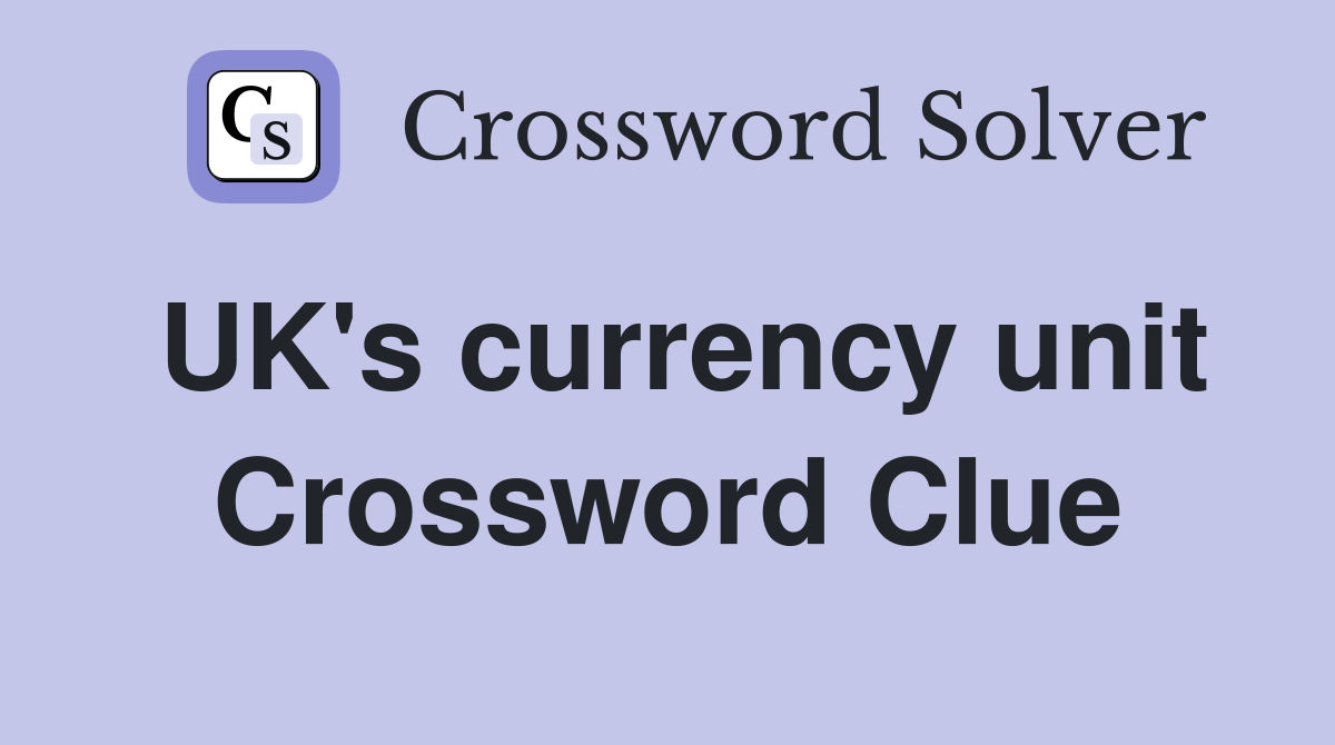 UK's currency unit Crossword Clue