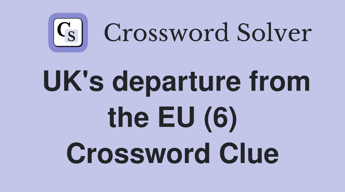 UK's departure from the EU (6) Crossword Clue