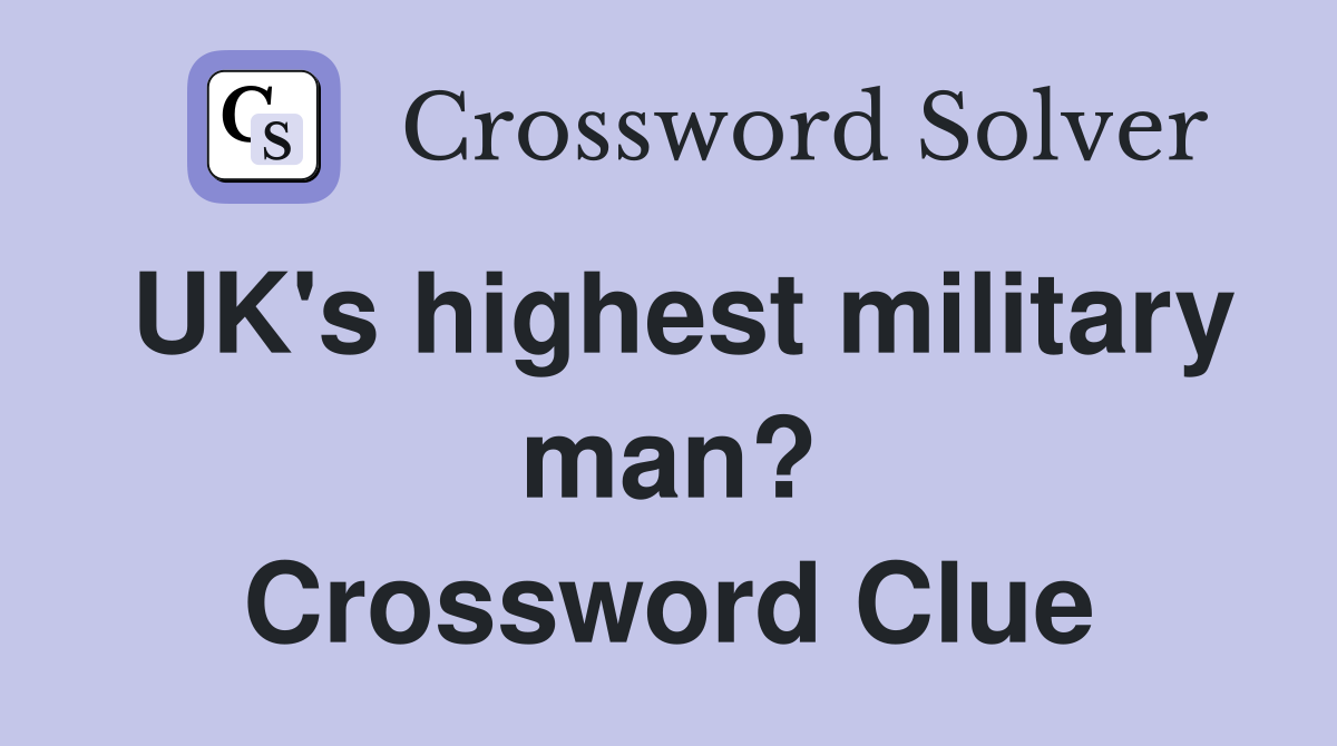 UK's highest military man? Crossword Clue