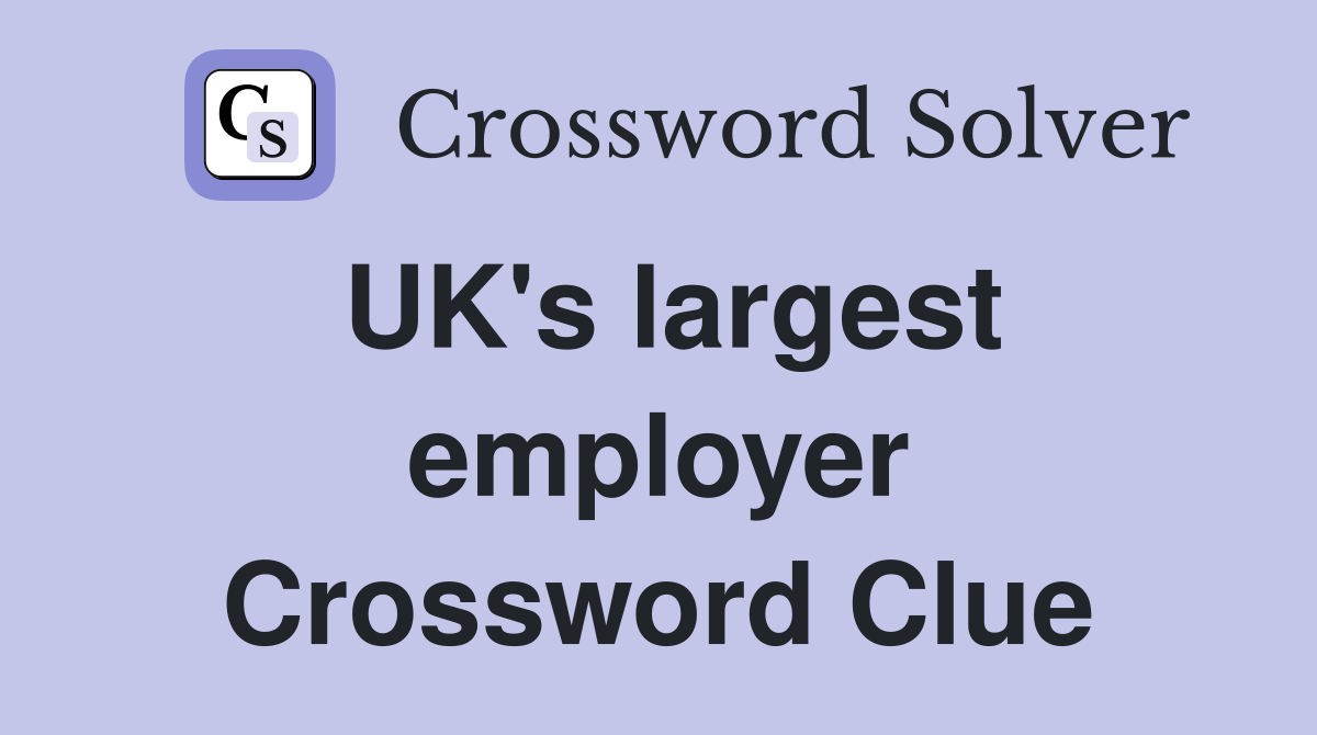 UK's largest employer Crossword Clue