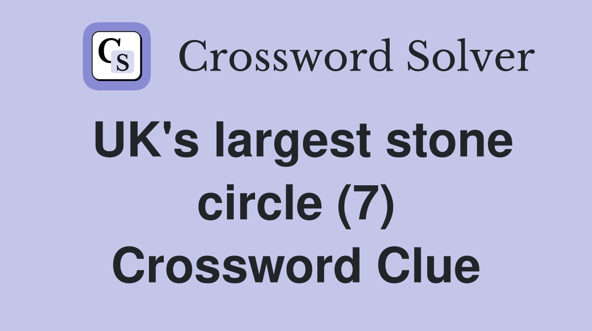 UK's largest stone circle (7) Crossword Clue