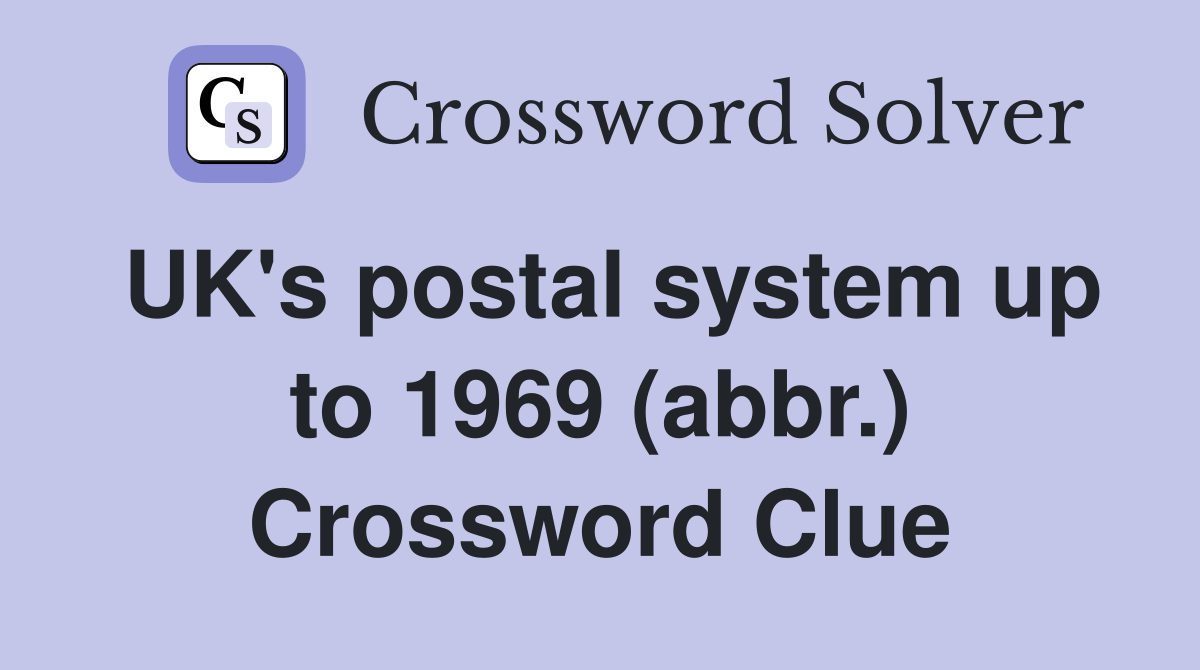 UK's postal system up to 1969 (abbr.) Crossword Clue