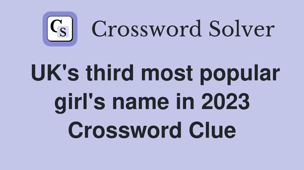 UK's third most popular girl's name in 2023 Crossword Clue