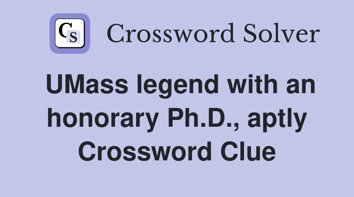 UMass legend with an honorary Ph.D., aptly Crossword Clue