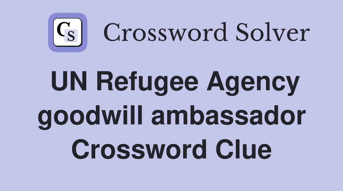 UN Refugee Agency goodwill ambassador Crossword Clue