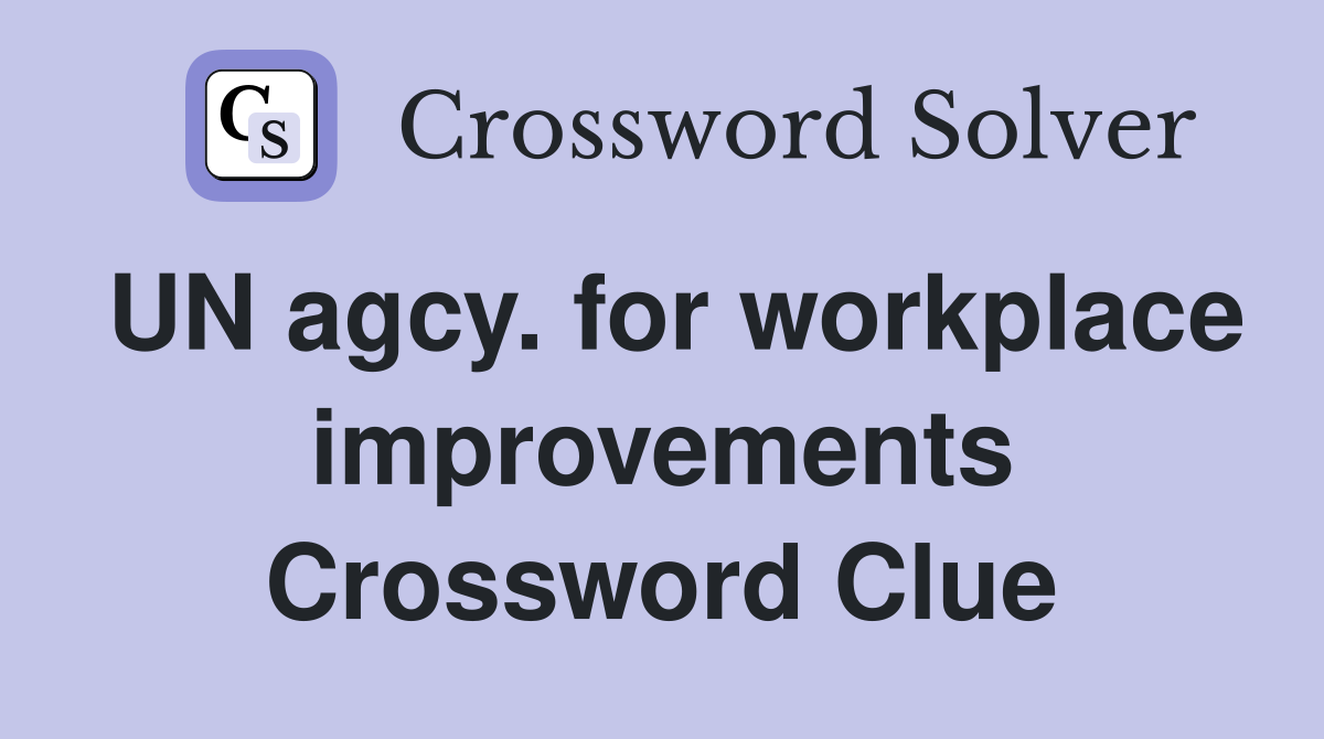 UN agcy. for workplace improvements Crossword Clue