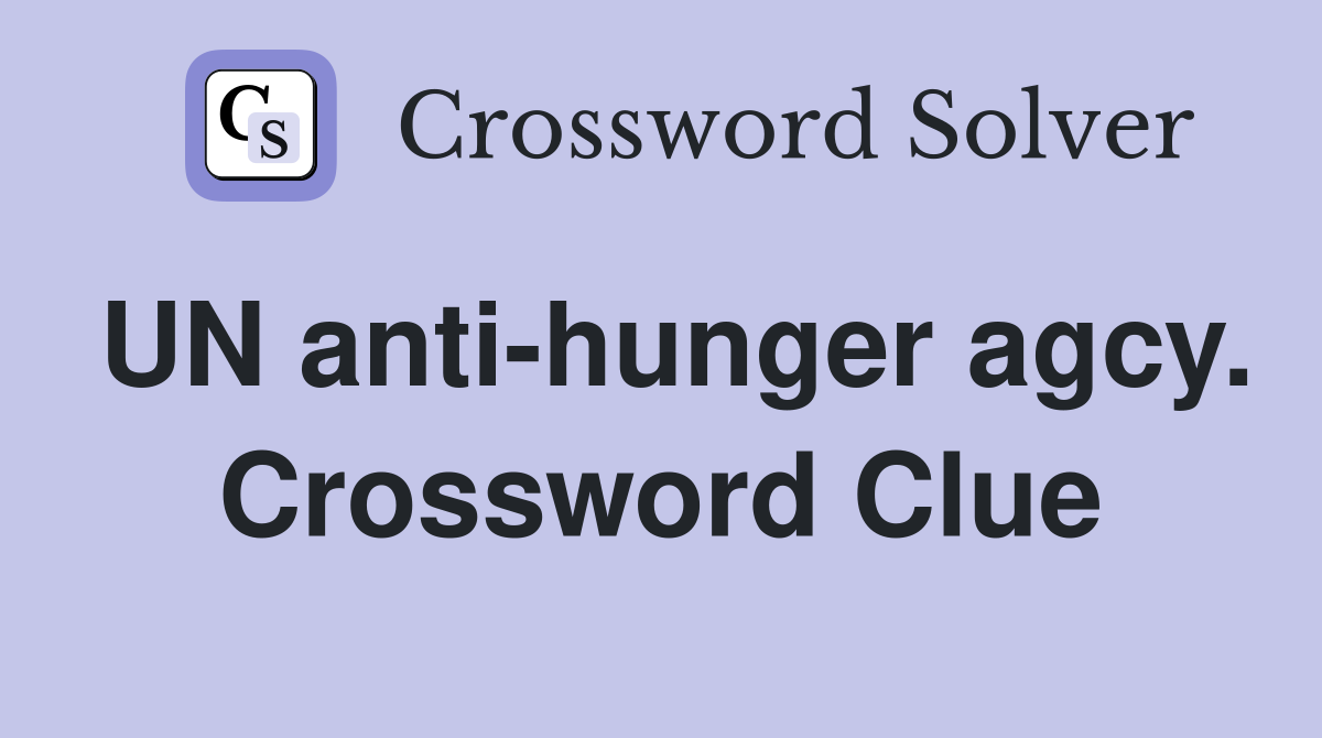 UN anti-hunger agcy. Crossword Clue