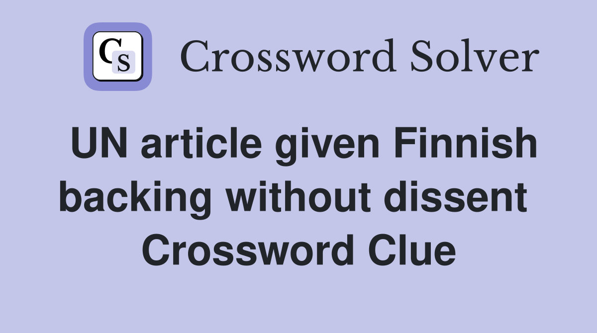 UN article given Finnish backing without dissent  Crossword Clue