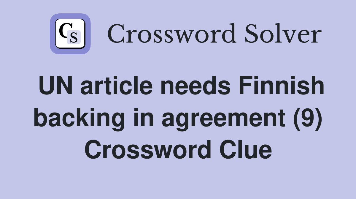 UN article needs Finnish backing in agreement (9) Crossword Clue