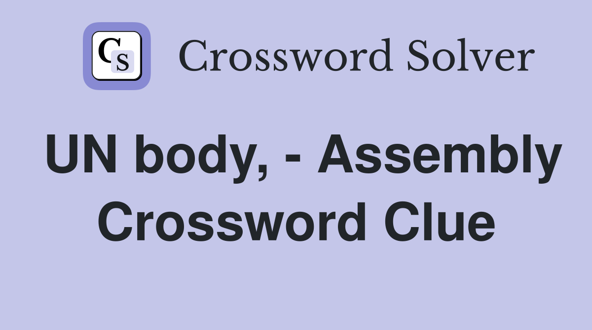 UN body, - Assembly Crossword Clue