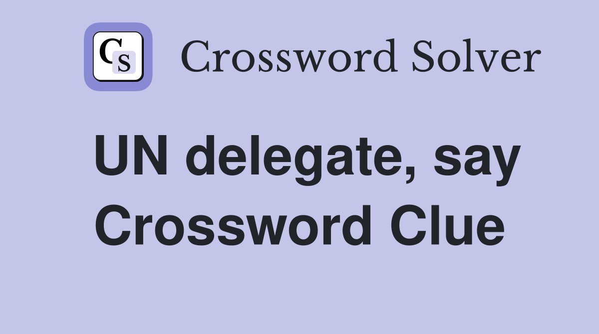 UN delegate, say Crossword Clue
