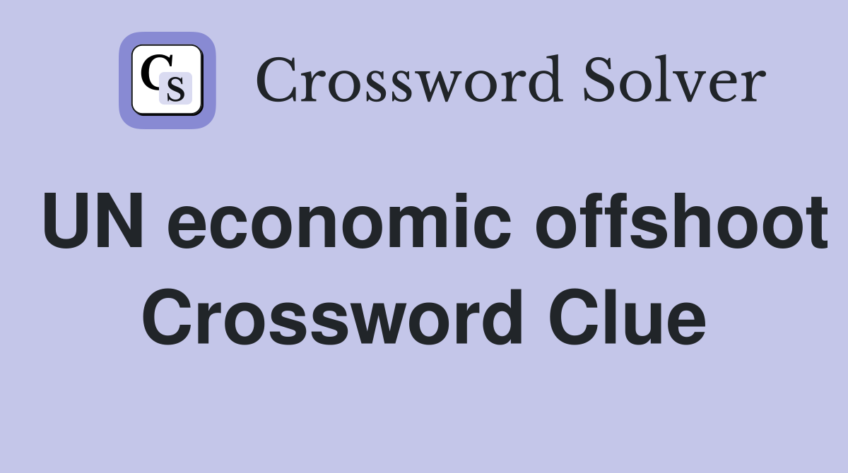 UN economic offshoot Crossword Clue