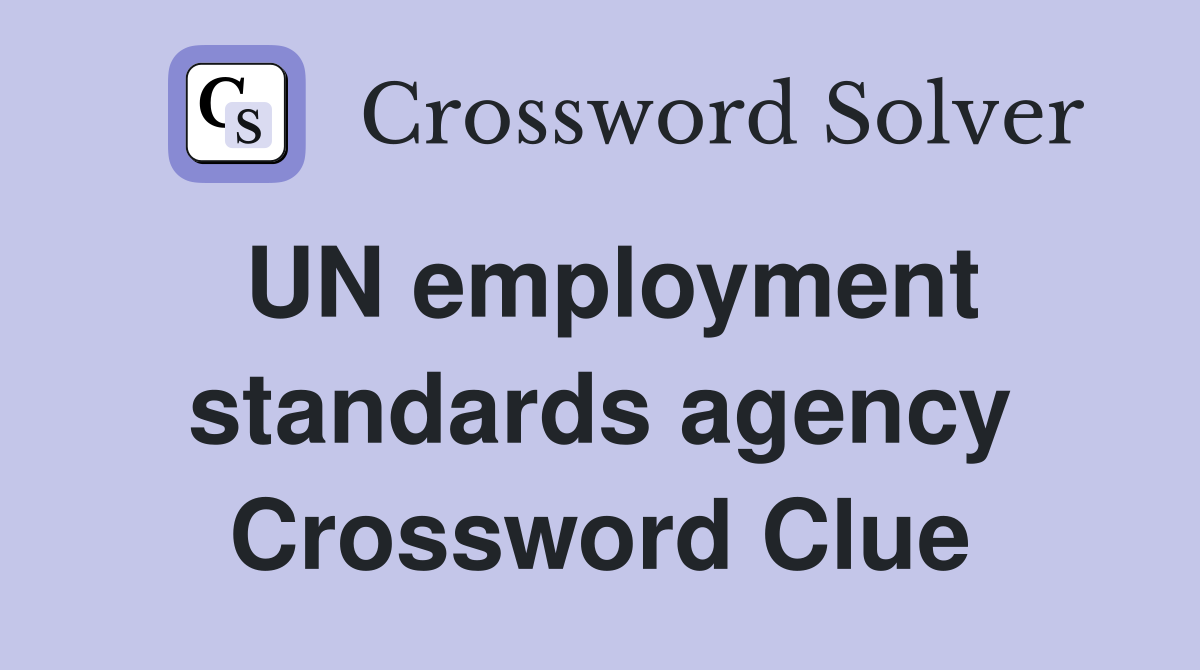 UN employment standards agency Crossword Clue