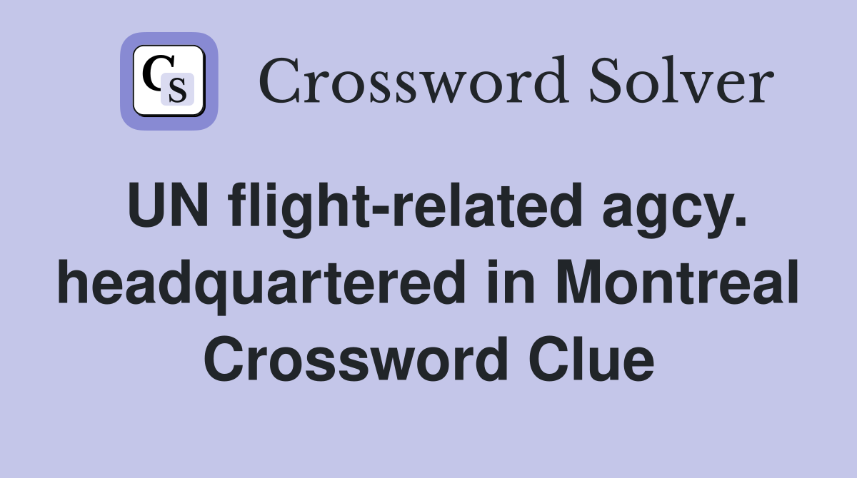 UN flight-related agcy. headquartered in Montreal Crossword Clue