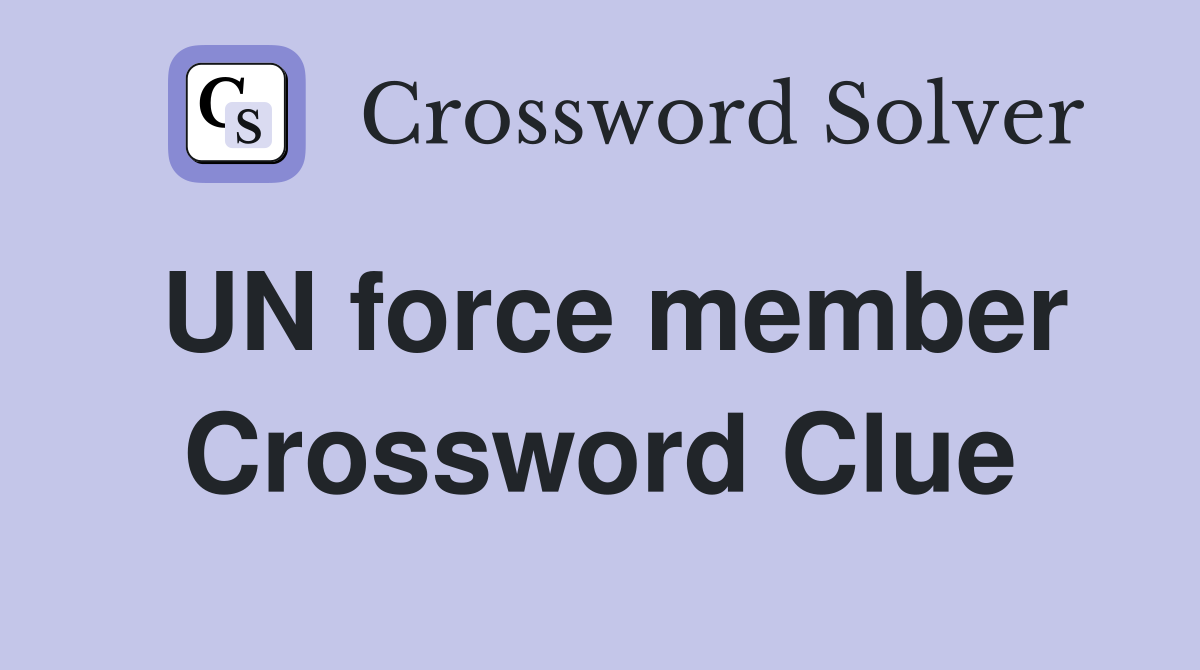 UN force member Crossword Clue