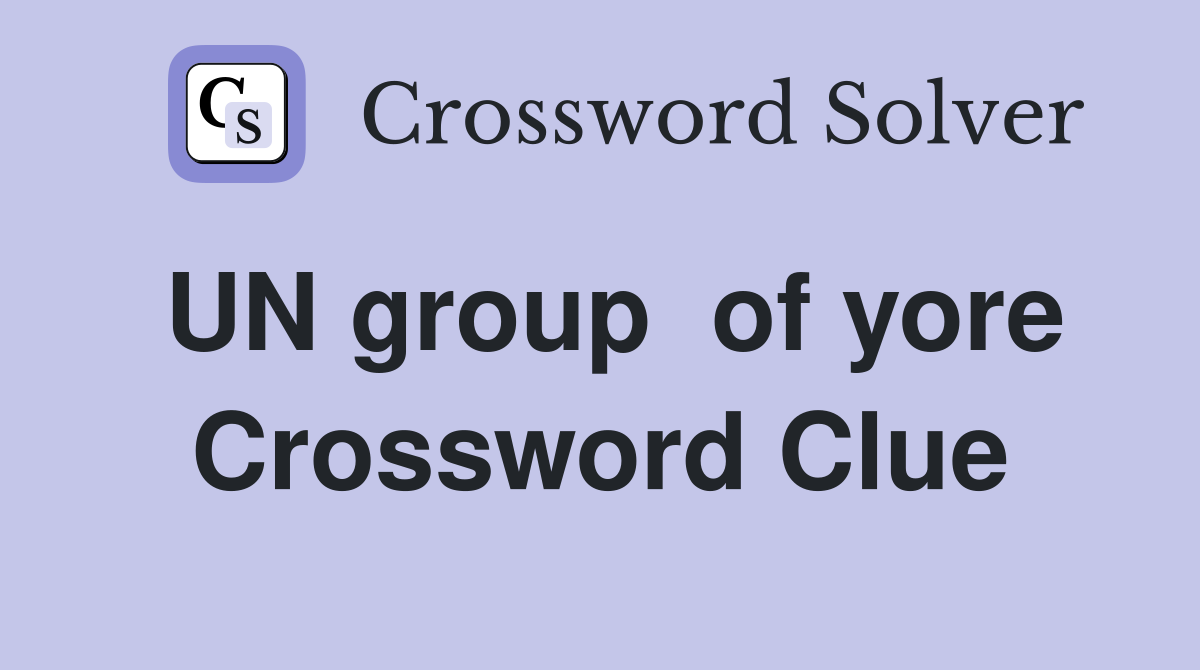 UN group  of yore Crossword Clue