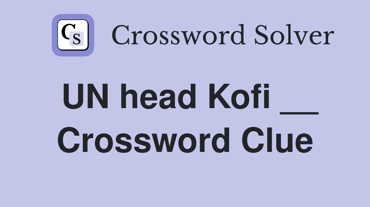 UN head Kofi __ Crossword Clue