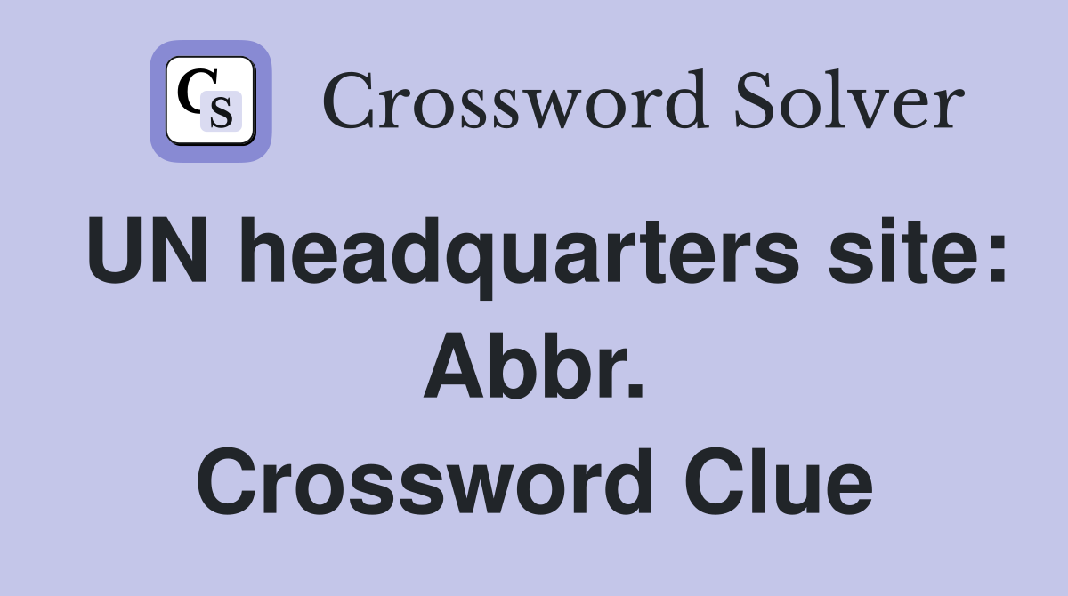 UN headquarters site: Abbr. Crossword Clue