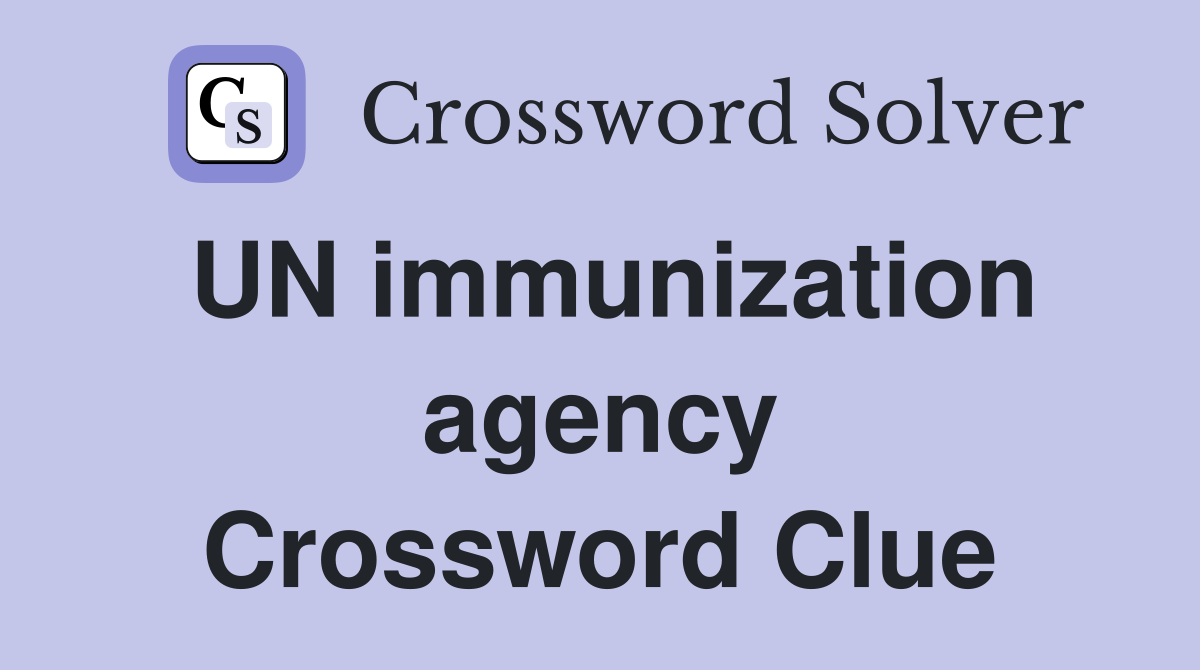 UN immunization agency Crossword Clue