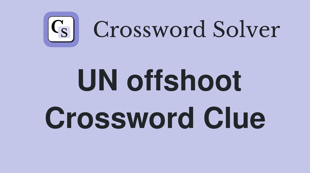 UN offshoot Crossword Clue