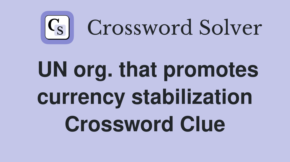 UN org. that promotes currency stabilization Crossword Clue