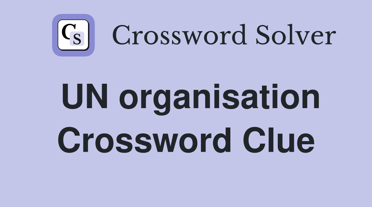 UN organisation Crossword Clue