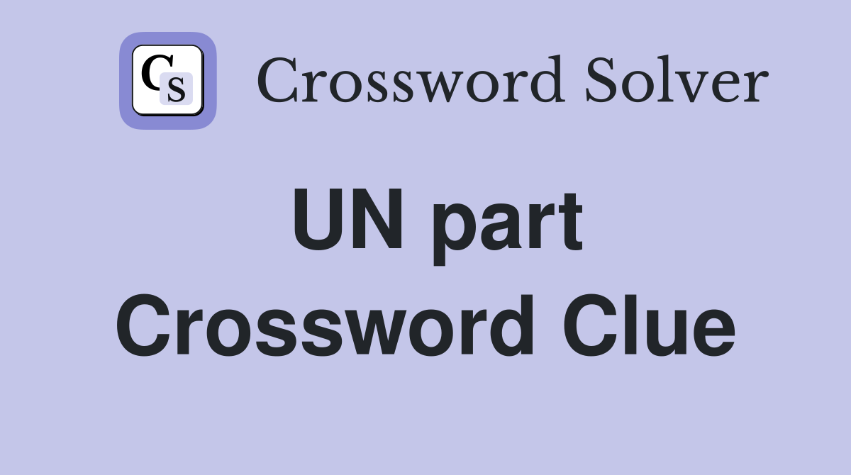 UN part Crossword Clue