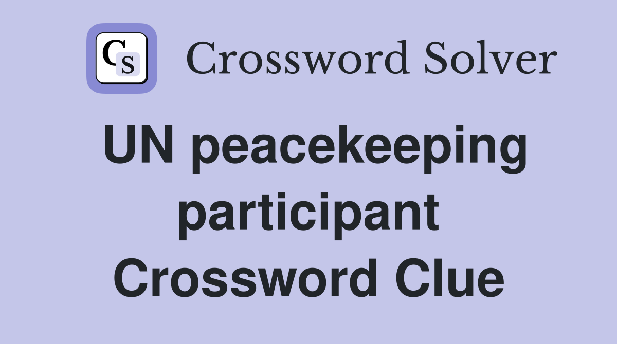 UN peacekeeping participant Crossword Clue