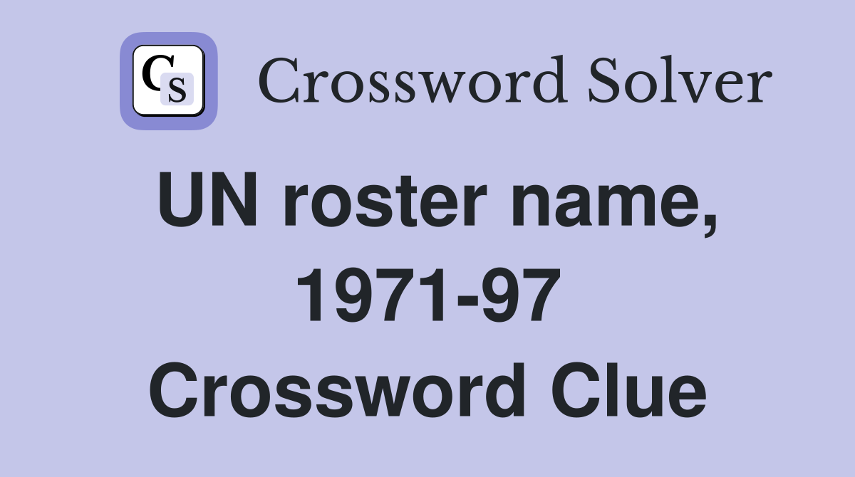 UN roster name, 1971-97 Crossword Clue
